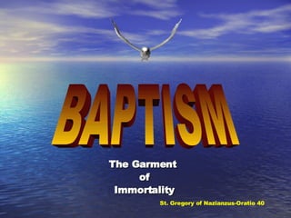The Garment  of Immortality St. Gregory of Nazianzus-Oratio 40 BAPTISM 