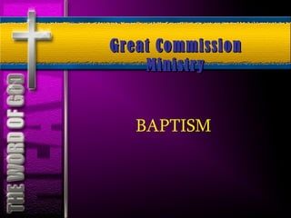 Great Commission
    Ministry


   BAPTISM
 