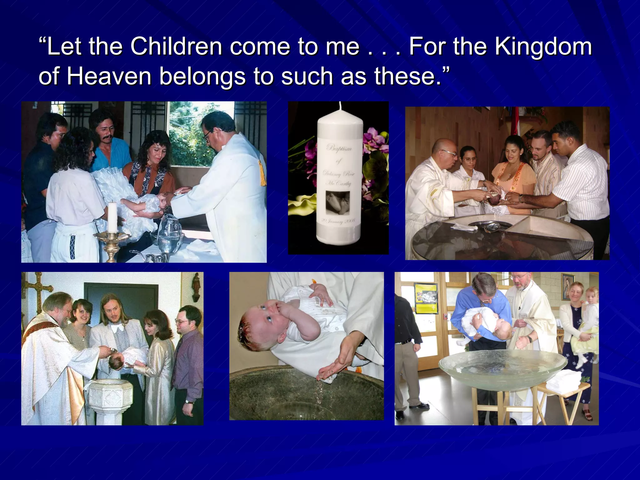 “Let the Children come to me . . . For the Kingdom
of Heaven belongs to such as these.”
 