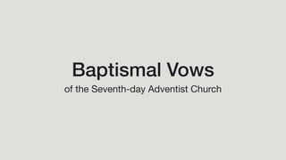 Baptismal Vows
of the Seventh-day Adventist Church
 