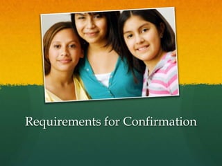 Requirements for Confirmation 
 