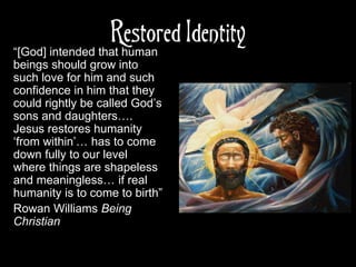 Restored Identity
“[God] intended that human
beings should grow into
such love for him and such
confidence in him that the...