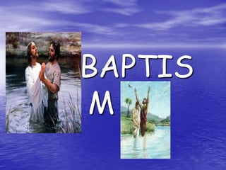 BAPTIS
M
 