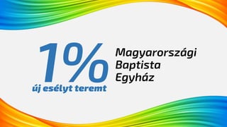 Magyarországi
Baptista
Egyház
új esélyt teremt
 
