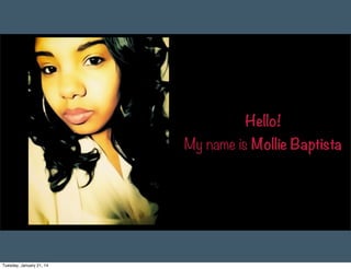 Hello!
My name is Mollie Baptista

Tuesday, January 21, 14

 