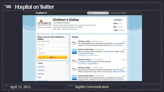 Hospital on Twitter




DATE
       April 12, 2012           CLIENT
                                         Baptist Communicators
 
