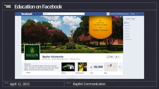 Education on Facebook




DATE
       April 12, 2012             CLIENT
                                           Baptist Communicators
 