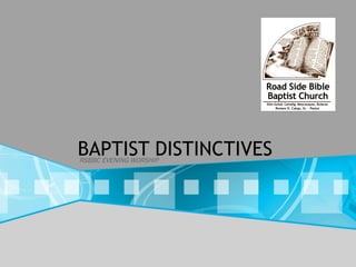 BAPTIST DISTINCTIVES RSBBC EVENING WORSHIP 
