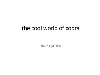 the cool world of cobra By baptiste 