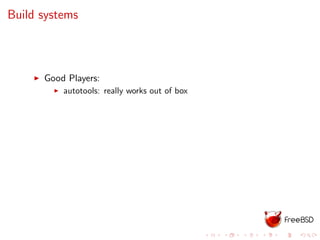 Build systems
Good Players:
autotools: really works out of box
 