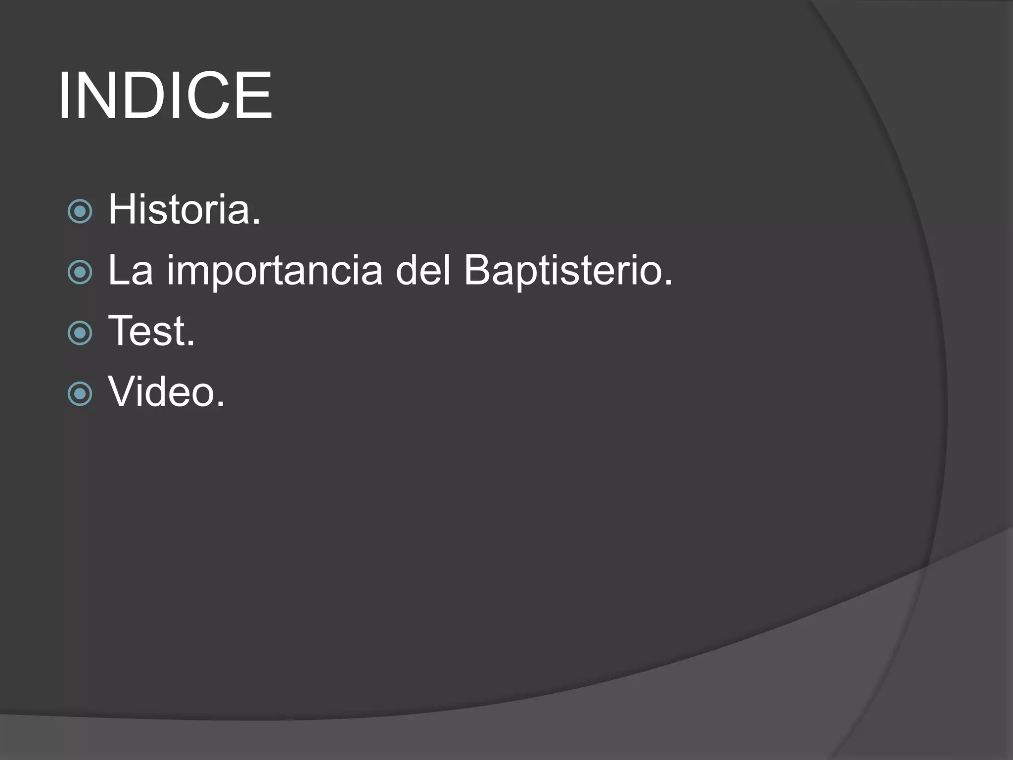 INDICE
 Historia.
 La importancia del Baptisterio.
 Test.
 Video.
 
