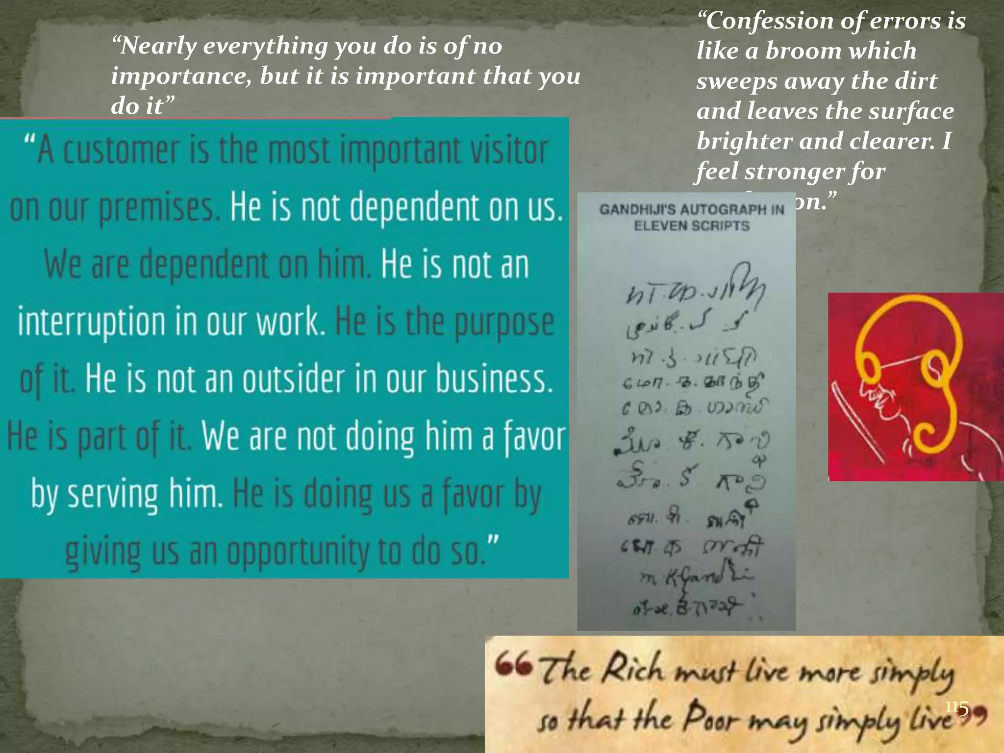 “Confession of errors is
like a broom which
sweeps away the dirt
and leaves the surface
brighter and clearer. I
feel stronger for
confession.”
“Nearly everything you do is of no
importance, but it is important that you
do it”
115
 