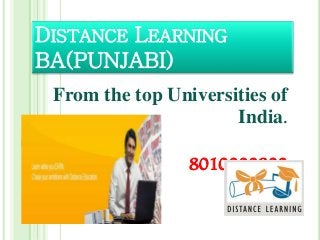 DISTANCE LEARNING
BA(PUNJABI)
From the top Universities of
India.
8010000200
 