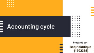 Accounting cycle
Baqir siddique
(1702365)
Prepared by:
 