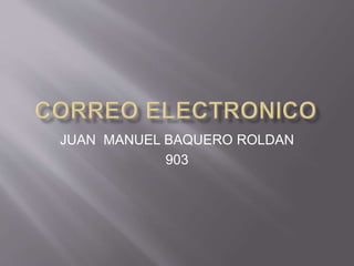 JUAN MANUEL BAQUERO ROLDAN 
903 
 
