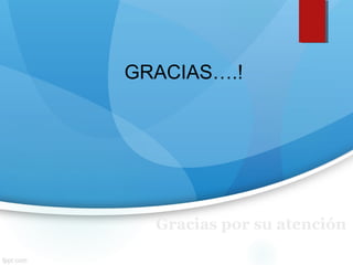 Gracias por su atención
GRACIAS….!
 