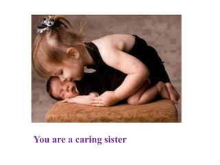 You are a caring sister
 
