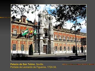 Palacio de San Telmo, Sevilla.
Portada de Leonardo de Figueroa, 1724-34.
 