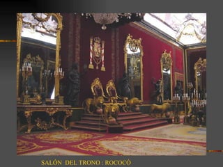 SALÓN DEL TRONO : ROCOCÓ
 