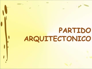 PARTIDO
ARQUITECTONICO