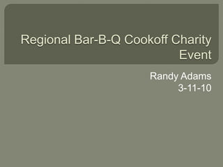 Regional Bar-B-Q Cookoff Charity Event Randy Adams 3-11-10 