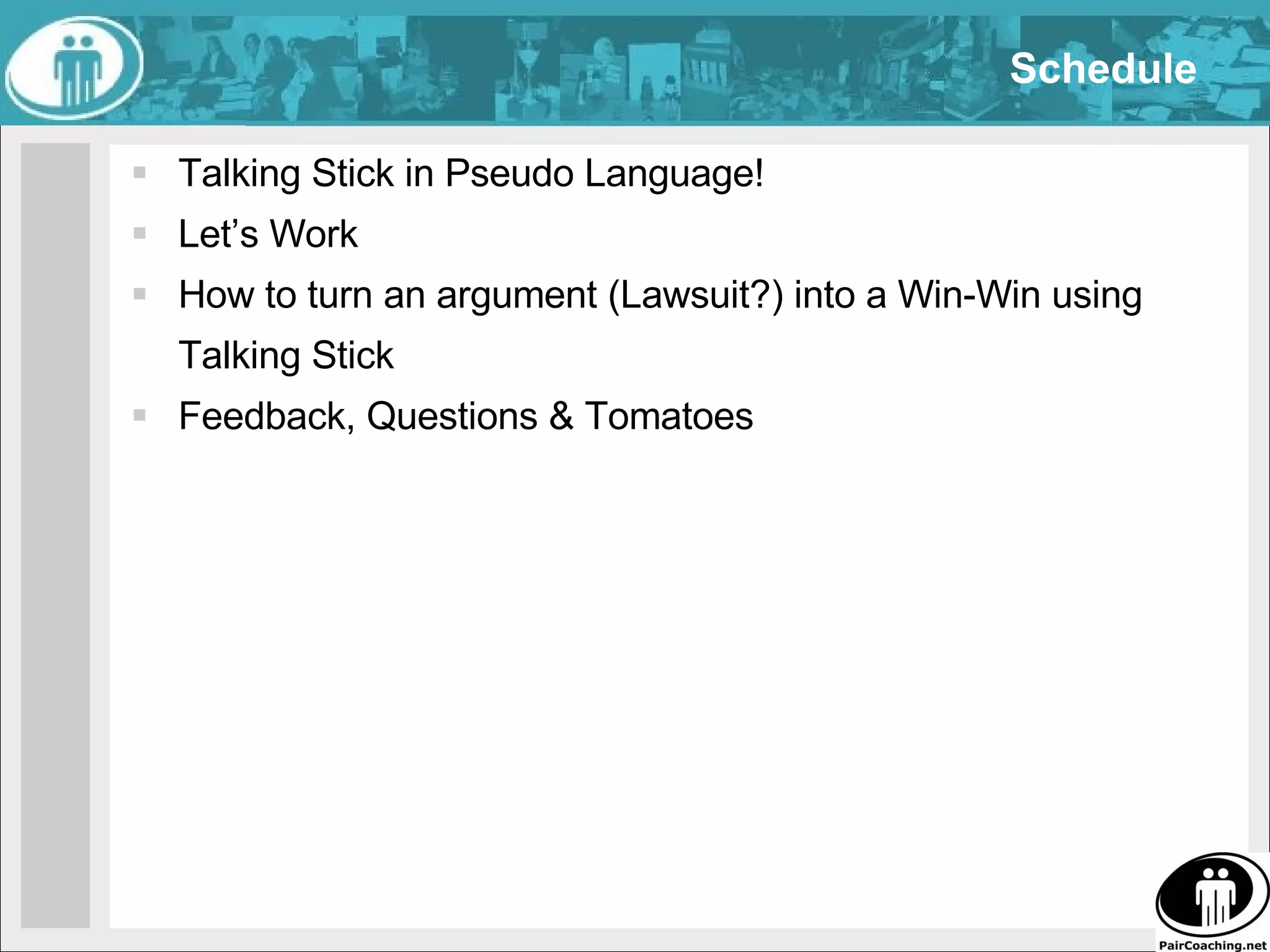 Schedule Talking Stick in Pseudo Language! Let’s Work How to turn an argument (Lawsuit?) into a Win-Win using Talking Stick Feedback, Questions & Tomatoes 