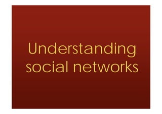 Understanding
social networks