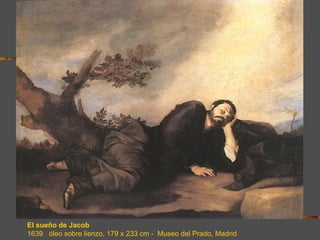 El sueño de Jacob
1639 óleo sobre lienzo, 179 x 233 cm - Museo del Prado, Madrid
 
