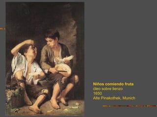 Niños comiendo fruta
óleo sobre lienzo
1650
Alte Pinakothek, Munich
 