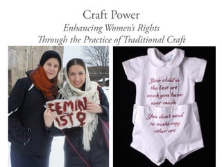 Craft Power
Enhancing Women’s Rights
Through the Practice of Traditional Craft
 