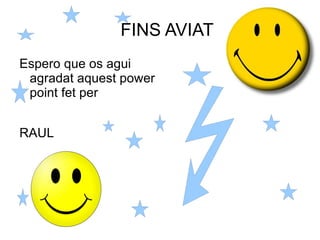 FINS AVIAT Espero que os agui agradat aquest power point fet per 