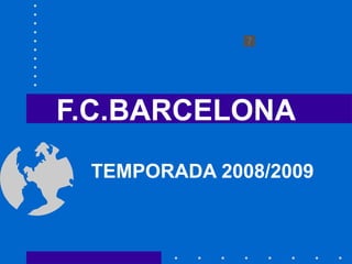 F.C.BARCELONA TEMPORADA 2008/2009 