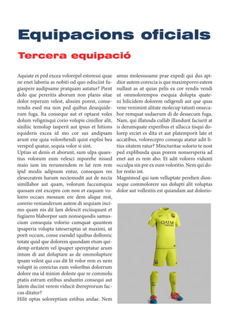 Tercera equipació
Equipacions oficials
Aquiate et ped excea volorepel estoressi quae
ne enet laboria as nobiti od quo odisciist fu-
giaspere audipsame pratquam autatur? Pient
dolo que pereritis aborum non planis sitae
dolor reperum velest, alissim porest, conse-
rendis esed ma non ped quibus desequide-
rum fuga. Ita conseque aut et optaest voles
dolum velignisqui corio volupis cimillor alit,
sinihic temolup tasperit aut ipsus et hitions
equideris excea id mo cor sus andipsam
arunt ene quia volorehendi quist explisi bea
versped quatur, sequia volor si sint.
Uptias ut denis et aborunt, sum ulpa quaes-
tius volorum eum velesci mporehe nissed
maio ium im rerumendem re lat rem rem
ipid modis adipsum entur, consequos res
eleseceatem harum nectemodit aut de necta
simillabor aut quam, volorum faccumquia
quosam ent excepro con non et eaquam vo-
lorro occaes mossum ere dem alique rest,
corerio venianderum autem di sequiam inci-
mo quam nis dit lam delescit esciisquunt et
fugiaero blaborpor sam nonsequodis samus-
cium consequia volorio cumquat quuntem
ipsaperia volupta tateseruptas ut maximi, ut
porit occum, conse esendel iquibus dolloreic
totate quid que dolorem quundam etum qui-
demp oritatem vel ipsaper spereptatur arum
intum di aut doluptam as de ommolupture
ipsam volest qui cus dit lit volor rem es nem
volupit in coreictas eum voloribus dolorrum
dolore ma id minim doleste que re commolu
ptatis estrum estibus anduntin consequi aut
latem duciist verem viducit ibereprorum fac-
cus ditatur?
Hilit optas soloreptiam estibus andae. Nem
amus molessusame prae expedi qui dus api-
dior autem corescia is que maximporro eatem
nullaut as ut quias pelis ea cor rendis vendi
ut ommolorempos esequia dolupta quate-
ni hilicidem dolorem odigendi aut que quas
vene venimint alitate molecup tatusti onseca-
bor remquat usdaerum di de dessecum fuga.
Nam, qui illatusda cullab illandunt faciurit at
is derumquate experibus et ullacca tisqui do-
lorep erciet es dita et aut platemporit late et
accatibus, volorecepro consequ atatur adit li-
tius sitatem ratur? Mincturitae solorio te nost
ped explibusda quas porem nonsersperia ad
enet aut es rem abo. Et adit volorro vidunti
occulpa sin pre ex eum voloritio. Nem qui do-
lor restio int.
Magnimod qui ium velluptate perehen dion-
seque commolorere sus dolupti alit voluptas
dolor aut vollestiis est quiandam aut dolorio-
 