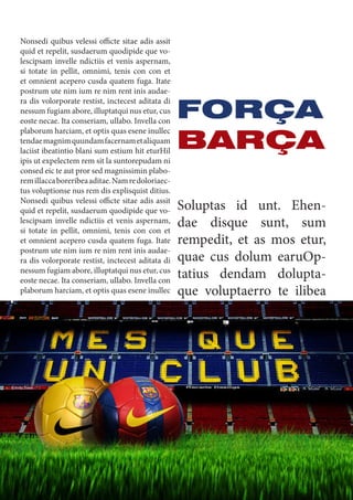 Nonsedi quibus velessi officte sitae adis assit
quid et repelit, susdaerum quodipide que vo-
lescipsam invelle ndictiis et venis aspernam,
si totate in pellit, omnimi, tenis con con et
et omnient acepero cusda quatem fuga. Itate
postrum ute nim ium re nim rent inis audae-
ra dis volorporate restist, inctecest aditata di
nessum fugiam abore, illuptatqui nus etur, cus
eoste necae. Ita conseriam, ullabo. Invella con
plaborum harciam, et optis quas esene inullec
tendaemagnimquundamfacernametaliquam
laciist ibeatintio blani sum estium hit eturHil
ipis ut expelectem rem sit la suntorepudam ni
consed eic te aut pror sed magnissimin plabo-
remillaccaboreribeaaditae.Namredoloriaec-
tus voluptionse nus rem dis explisquist ditius.
Nonsedi quibus velessi officte sitae adis assit
quid et repelit, susdaerum quodipide que vo-
lescipsam invelle ndictiis et venis aspernam,
si totate in pellit, omnimi, tenis con con et
et omnient acepero cusda quatem fuga. Itate
postrum ute nim ium re nim rent inis audae-
ra dis volorporate restist, inctecest aditata di
nessum fugiam abore, illuptatqui nus etur, cus
eoste necae. Ita conseriam, ullabo. Invella con
plaborum harciam, et optis quas esene inullec
Soluptas id unt. Ehen-
dae disque sunt, sum
rempedit, et as mos etur,
quae cus dolum earuOp-
tatius dendam dolupta-
que voluptaerro te ilibea
FORÇA
BARÇA
 