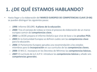 <ul><li>Hasta llegar a la elaboración del  MARCO EUROPEO DE COMPETENCIAS CLAVE (9-06)  se pueden distinguir los siguientes...