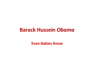 Barack Hussein  Obama   Even Babies Know  