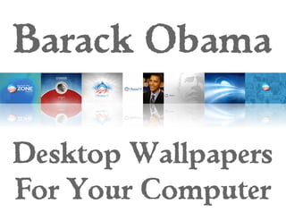 Barack Obama

Desktop Wallpapers
For Your Computer
 