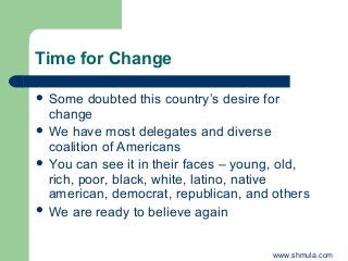 Time for Change 
 Some doubted this country’s desire for 
change 
 We have most delegates and diverse 
coalition of Amer...