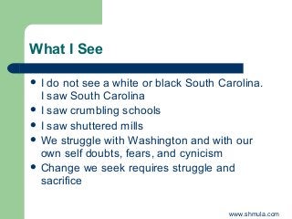 What I See 
 I do not see a white or black South Carolina. 
I saw South Carolina 
 I saw crumbling schools 
 I saw shut...