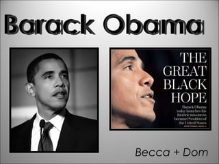 Barack Obama Becca + Dom Barack Obama 