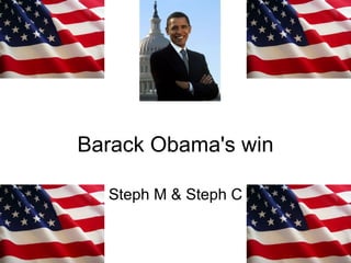 Barack Obama's win Steph M & Steph C 