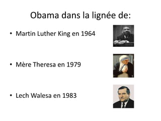 Obama dans la lignée de:<br />Martin Luther King en 1964<br />Mère Theresa en 1979 <br />Lech Walesa en 1983<br />
