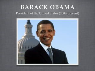 BARACK OBAMA
President of the United States (2009-present)
 