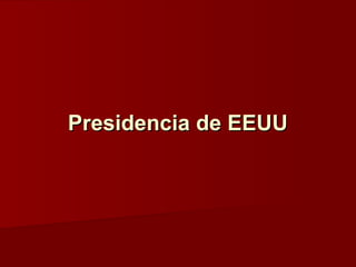 Presidencia de EEUUPresidencia de EEUU
 