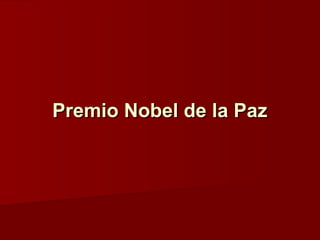 Premio Nobel de la PazPremio Nobel de la Paz
 