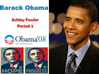 Barack Obama Ashley Fowler Period 3 