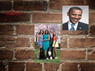 INDEX
• Physical description
• Biography
• Family
• Character
• dream