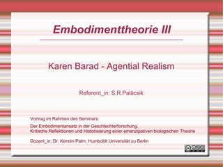 Embodimenttheorie III


        Karen Barad - Agential Realism

                        Referent_in: S.R.Palàcsik



Vortr...
