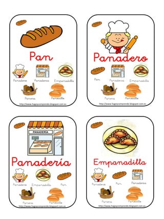 Pan Panadero
Panadería Empanadilla
Panadero Panadería Empanadilla
Panera Panecillo Panecillo
Pan
Panadería
http://www.hagoycomprendo.blogspot.com.eshttp://www.hagoycomprendo.blogspot.com.es
http://www.hagoycomprendo.blogspot.com.eshttp://www.hagoycomprendo.blogspot.com.es
 