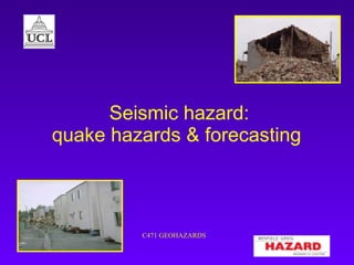 Seismic hazard: quake hazards & forecasting  